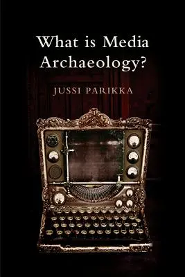 Čo je mediálna archeológia? - What Is Media Archaeology?