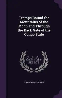 Trampoty okolo mesačných hôr a zadnou bránou štátu Kongo - Tramps Round the Mountains of the Moon and Through the Back Gate of the Congo State