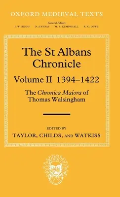 Kronika mesta St Albans: Chronica Maiora Thomasa Walsinghama: II. diel 1394-1422 - The St Albans Chronicle: The Chronica Maiora of Thomas Walsingham: Volume II 1394-1422