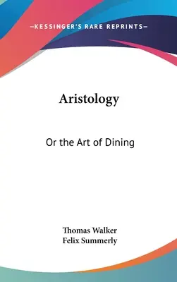 Aristológia: Alebo umenie stolovať - Aristology: Or the Art of Dining