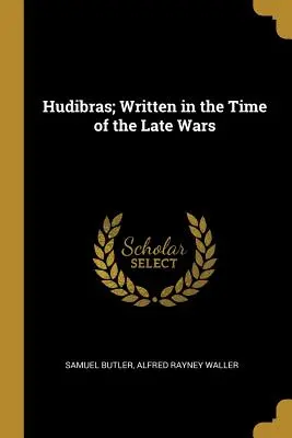 Hudibras; napísané v čase neskorých vojen - Hudibras; Written in the Time of the Late Wars