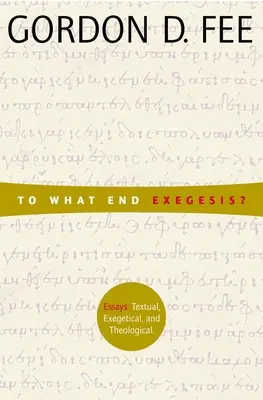 K čomu slúži exegéza? Eseje textové, exegetické a teologické - To What End Exegesis?: Essays Textual, Exegetical, and Theological