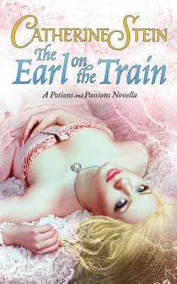 Gróf vo vlaku: Novela o elixíroch a vášňach - The Earl on the Train: A Potions and Passions Novella