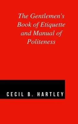 Kniha etikety pre džentlmenov a príručka zdvorilosti - The Gentlemen's Book of Etiquette and Manual of Politeness
