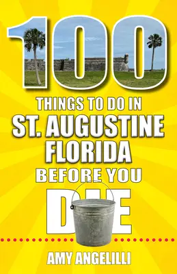 100 vecí, ktoré musíte urobiť v meste St. Augustine na Floride, kým zomriete - 100 Things to Do in St. Augustine, Florida, Before You Die