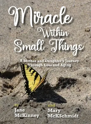 Zázrak v malých veciach: Cesta matky a dcéry cez stratu a starnutie - Miracle Within Small Things: A Mother and Daughter's Journey Through Loss and Aging