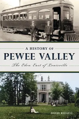 História údolia Pewee: Eden na východ od Louisville - A History of Pewee Valley: The Eden East of Louisville