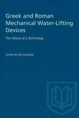 Grécke a rímske mechanické zariadenia na zdvíhanie vody: História jednej technológie - Greek and Roman Mechanical Water-Lifting Devices: The History of a Technology