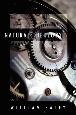 Prírodná teológia: alebo dôkazy o existencii a vlastnostiach božstva, zozbierané z prejavov prírody - Natural Theology: or, Evidences of the Existence and Attributes of the Deity, Collected from the Appearances of Nature