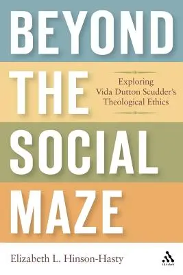 Za hranice sociálneho bludiska: Skúmanie teologickej etiky Vidy Dutton Scudderovej - Beyond the Social Maze: Exploring Vida Dutton Scudder's Theological Ethics