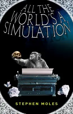 Celý svet je simulácia - All the World's a Simulation