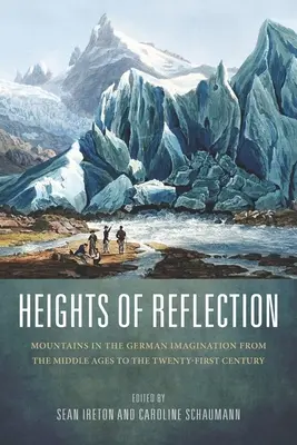 Výšiny reflexie: Hory v nemeckej predstavivosti od stredoveku po dvadsiate prvé storočie - Heights of Reflection: Mountains in the German Imagination from the Middle Ages to the Twenty-First Century
