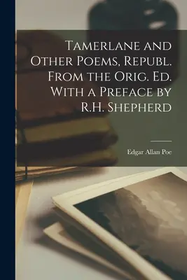 Tamerlán a iné básne, Republ. z orig. Ed. S predslovom R.H. Shepherda - Tamerlane and Other Poems, Republ. From the Orig. Ed. With a Preface by R.H. Shepherd