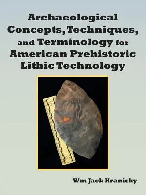 Archeologické koncepcie, techniky a terminológia americkej pravekej litickej technológie - Archaeological Concepts, Techniques, and Terminology for American Prehistoric Lithic Technology