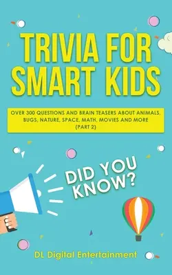 Drobnosti pre inteligentné deti: Viac ako 300 otázok o zvieratách, chrobákoch, prírode, vesmíre, matematike, filmoch a mnohom inom (2. časť) - Trivia for Smart Kids: Over 300 Questions About Animals, Bugs, Nature, Space, Math, Movies and So Much More (Part 2)