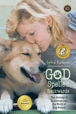 Boh napísaný naopak: (Cesta herečky do sveta záchrany psov) - God Spelled Backwards: (The Journey of an actress into the world of dog rescue)