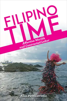 Filipínsky čas: Afektívne svety a zmluvná práca - Filipino Time: Affective Worlds and Contracted Labor