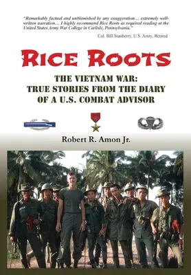 Korene ryže: Vojna vo Vietname: Pravdivé príbehy z denníka amerického bojového poradcu - Rice Roots: The Vietnam War: True Stories from the Diary of a U.S. Combat Advisor