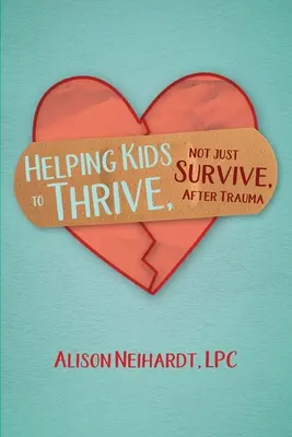 Pomôcť deťom po traume prosperovať, nielen prežiť - Helping Kids to Thrive, Not Just Survive, After Trauma