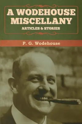 Wodehouse Miscellany: Články a poviedky - A Wodehouse Miscellany: Articles & Stories