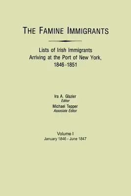 Hladomorní imigranti. Zoznamy írskych prisťahovalcov prichádzajúcich do prístavu v New Yorku v rokoch 1846-1851. Zväzok I, január 1846 - jún 1847 - Famine Immigrants. Lists of Irish Immigrants Arriving at the Port of New York, 1846-1851. Volume I, January 1846-June 1847