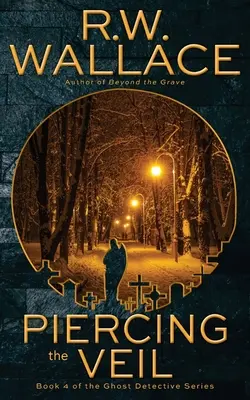Prebúranie závoja: 4. kniha série Detektívka duchov - Piercing the Veil: Book 4 of the Ghost Detective Series