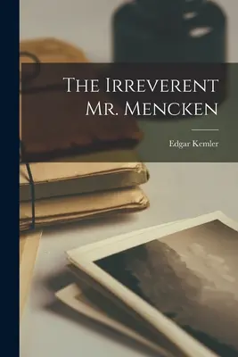 Neúctivý pán Mencken - The Irreverent Mr. Mencken