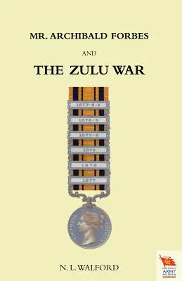 Pán ARCHIBALD FORBES A VOJNA V ZULU - Mr ARCHIBALD FORBES AND THE ZULU WAR