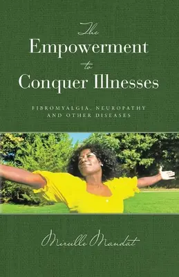 Posilnenie na prekonanie chorôb, fibromyalgie, neuropatie a iných ochorení - The Empowerment to Conquer Illnesses, Fibromyalgia, Neuropathy, and Other Diseases