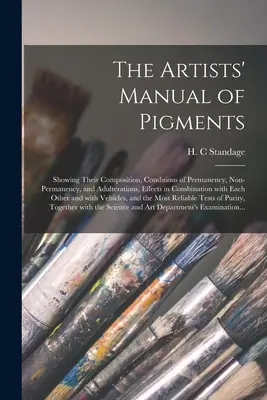 Príručka pigmentov pre umelcov: Uvádza ich zloženie, podmienky stálosti, nestálosti a prímesí, účinky v kombinácii s E - The Artists' Manual of Pigments: Showing Their Composition, Conditions of Permanency, Non-permanency, and Adulterations, Effects in Combination With E