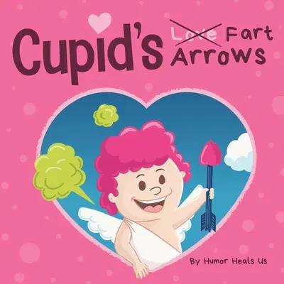 Amorove prdiace šípy: Vtipná, nahlas čítaná kniha pre deti o prdení a Amorovi, ideálny valentínsky darček pre chlapcov a dievčatá - Cupid's Fart Arrows: A Funny, Read Aloud Story Book For Kids About Farting and Cupid, Perfect Valentine's Day Gift For Boys and Girls