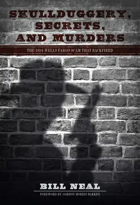 Lustrácie, tajomstvá a vraždy: Podvod Wells Fargo z roku 1894, ktorý sa zvrtol - Skullduggery, Secrets, and Murders: The 1894 Wells Fargo Scam That Backfired