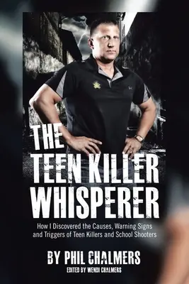 Zaklínač tínedžerských vrahov: Ako som objavil príčiny, varovné signály a spúšťače tínedžerských vrahov a školských strelcov - The Teen Killer Whisperer: How I Discovered the Causes, Warning Signs and Triggers of Teen Killers and School Shooters