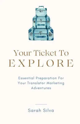 Vaša vstupenka na prieskum: Základná príprava na marketingové dobrodružstvo prekladateľa - Your Ticket To Explore: Essential Preparation For Your Translator Marketing Adventures