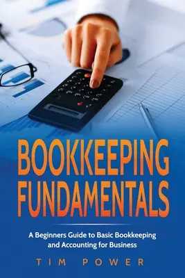 Základy bookkingu: Základné informácie o účtovníctve: príručka pre začiatočníkov: základy účtovníctva a účtovníctva pre podnikateľov - Bookkiping Fundamentals: A Beginners Guide to Basic Bookkeeping and Accounting for Business