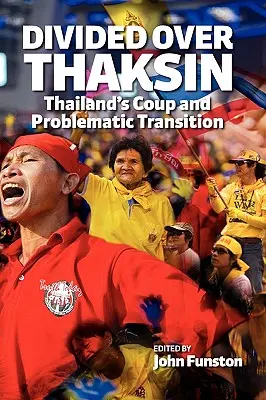 Rozdelení kvôli Thaksinovi: Thajský prevrat a problematická transformácia - Divided Over Thaksin: Thailand's Coup and Problematic Transition