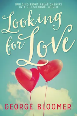 Hľadanie lásky: Budovanie správnych vzťahov v nie príliš správnom svete - Looking for Love: Building Right Relationships in a Not-So-Right World