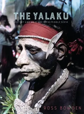 Yalaku: História a vojenstvo v Strednom Sepiku - The Yalaku: History and Warfare in the Middle Sepik