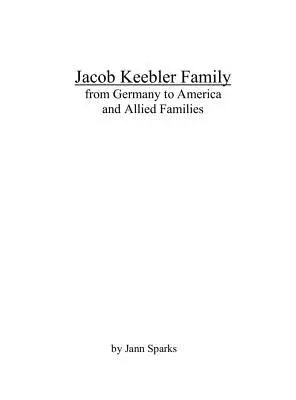 Rodina Jacoba Keeblera: z Nemecka do Ameriky a spojenecké rodiny - Jacob Keebler Family: from Germany to America and Allied Families