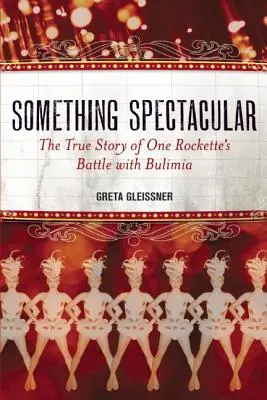 Niečo veľkolepé: Pravdivý príbeh o boji jednej rocketky s bulímiou - Something Spectacular: The True Story of One Rockette's Battle with Bulimia