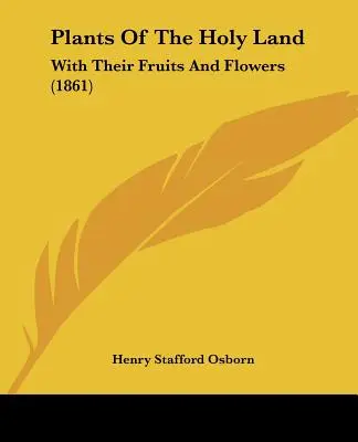 Rastliny Svätej zeme: With Their Fruits And Flowers (1861) - Plants Of The Holy Land: With Their Fruits And Flowers (1861)