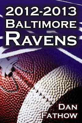 Baltimore Ravens 2012-2013 - šampionát Afc a cesta k Super Bowlu XLVII NFL - The 2012-2013 Baltimore Ravens - The Afc Championship & the Road to the NFL Super Bowl XLVII