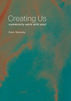 Stvoriť nás: komunitná práca s dušou - Creating Us: community work with soul