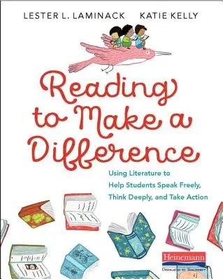 Čítanie pre zmenu: Využitie literatúry na pomoc študentom slobodne hovoriť, hlboko myslieť a konať - Reading to Make a Difference: Using Literature to Help Students Speak Freely, Think Deeply, and Take Action