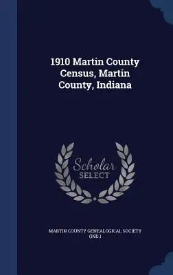 Sčítanie ľudu v okrese Martin z roku 1910, okres Martin, Indiana - 1910 Martin County Census, Martin County, Indiana