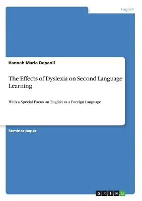 Vplyv dyslexie na učenie sa druhého jazyka: S osobitným zameraním na angličtinu ako cudzí jazyk - The Effects of Dyslexia on Second Language Learning: With a Special Focus on English as a Foreign Language