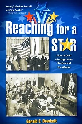 Siahanie po hviezde: Záverečná kampaň za štátnosť Aljašky - Reaching for a Star: The Final Campaign for Alaska Statehood
