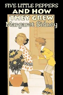 Päť malých papričiek a ako rástli by Margaret Sidney, Beletria, Rodina, Akčné a dobrodružné - Five Little Peppers and How They Grew by Margaret Sidney, Fiction, Family, Action & Adventure