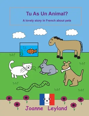 Tu As Un Animal?: Krásny príbeh o domácich zvieratách vo francúzštine - Tu As Un Animal?: A lovely story in French about pets