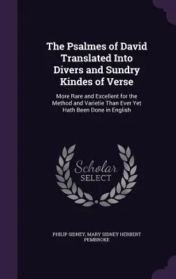 The Psalmes of David Translated Into Divers and Sundry Kindes of Verse: Vzácnejšie a vynikajúcejšie pre metódu a rozmanitosť, než aké boli doteraz urobené - The Psalmes of David Translated Into Divers and Sundry Kindes of Verse: More Rare and Excellent for the Method and Varietie Than Ever Yet Hath Been Do
